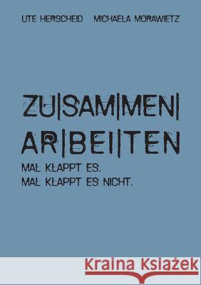 zusammenarbeiten: Mal klappt es. Mal klappt es nicht. Ute Herscheid, Michaela Morawietz 9783752870220 Books on Demand