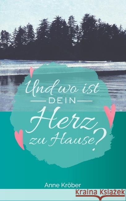 Und wo ist dein Herz zu Hause? Kröber, Anne 9783752870398 Books on Demand