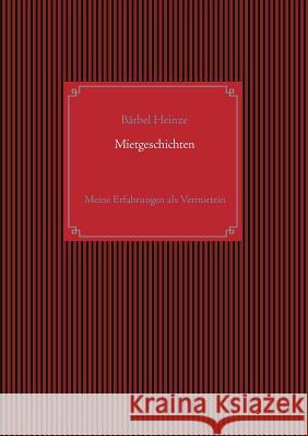 Mietgeschichten: Meine Erfahrungen als Vermietein Bärbel Heinze 9783752873481