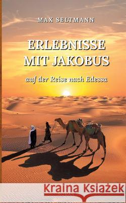 Erlebnisse mit Jakobus: auf der Reise nach Edessa Max Seltmann 9783752873566