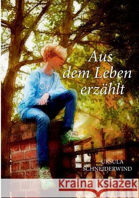 Aus dem Leben erzählt: Drei Kurzgeschichten Ursula Schneiderwind 9783752876093 Books on Demand
