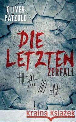 Die Letzten: Zerfall Oliver Pätzold 9783752876499 Books on Demand