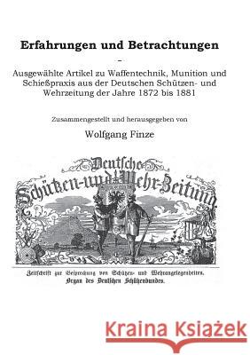 Erfahrungen und Betrachtungen: Ausgewählte Artikel zu Waffentechnik, Munition und Schießpraxis aus der Deutschen Schützen- und Wehrzeitung der Jahre Finze, Wolfgang 9783752876710 Books on Demand