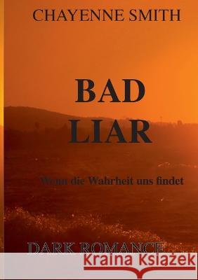 Bad Liar: Wenn die Wahrheit uns findet Chayenne Smith 9783752876918 Bod - Books on Demand