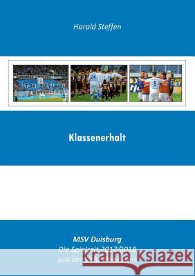 Klassenerhalt: MSV Duisburg-Die Spielzeit 2017/2018 aus der Sicht eines Fans Steffen, Harald 9783752877533 Books on Demand