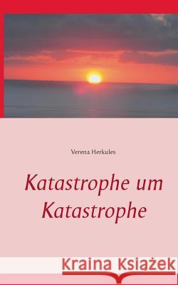 Katastrophe um Katastrophe Verena Herkules 9783752877960