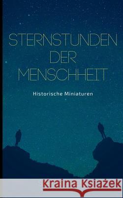 Sternstunden der Menschheit: Historische Miniaturen. Klassiker der Weltliteratur Stefan Zweig 9783752878141 Books on Demand