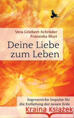 Deine Liebe zum Leben Vera Griebert-Schröder, Franziska Muri 9783752878240