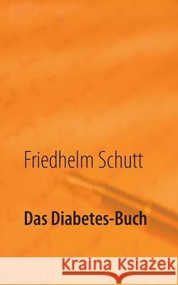 Das Diabetes-Buch: Diabetes verstehen und damit leben Schutt, Friedhelm 9783752878592