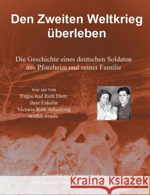 Den Zweiten Weltkrieg überleben: Die Geschichte eines deutschen Soldaten aus Pforzheim und seiner Familie Vester, Helmut 9783752878837 Books on Demand