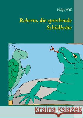 Roberto, die sprechende Schildkröte: Lustige Abenteuergeschichten aus München Wäß, Helga 9783752878851