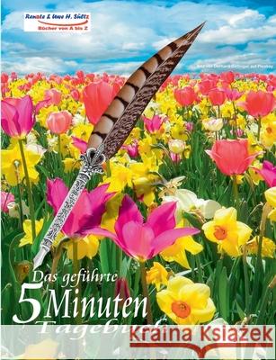 Das geführte 5 Minuten Tagebuch für den Frühling: Tagebuch zum Ausfüllen - Selbstmotivation - Selbsthilfe - Mein Bewusstsein - Das eigene ICH - Glück Sültz, Renate 9783752879179 Books on Demand