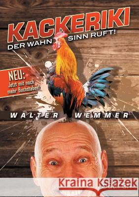 Kackeriki: Der Wahnsinn ruft! Walter Wemmer 9783752879711 Books on Demand