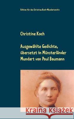 Ausgewählte Gedichte, übersetzt in Münsterländer Mundart Christine Koch, Paul Baumann 9783752879780 Books on Demand