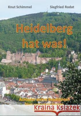 Heidelberg hat was!: Achtzehn wahre Geschichten über verlorene Herzen in Heidelberg Schimmel, Knut 9783752880847