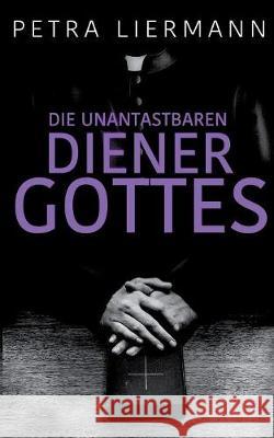 Die unantastbaren Diener Gottes Petra Liermann 9783752880953 Books on Demand