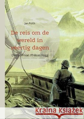 De reis om de wereld in veertig dagen: De zoon van Phileas Fogg Jan Feith Matthias Adler-Drews 9783752880991