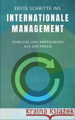 Erste Schritte ins internationale Management: Einblicke und Anregungen aus der Praxis Thomas Rinn 9783752884272