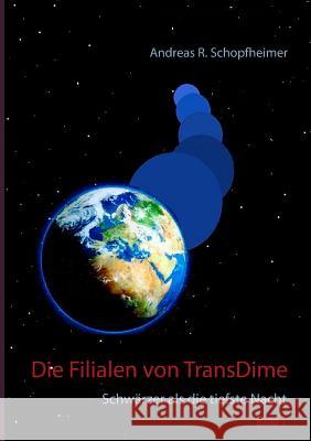 Schwärzer als die tiefste Nacht: Die Filialen von TransDime Andreas R Schopfheimer 9783752884883 Books on Demand