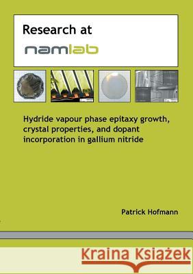 Hydride vapour phase epitaxy growth, crystal properties and dopant incorporation in gallium nitride Patrick Hofmann 9783752884920 Books on Demand