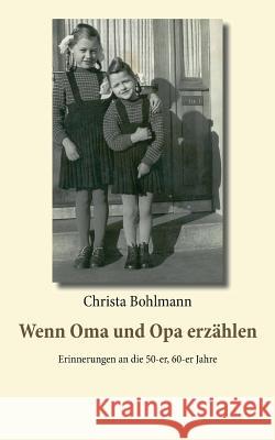 Wenn Oma und Opa erzählen: Erinnerungen an die 50er, 60er Jahre Bohlmann, Christa 9783752885217 Books on Demand