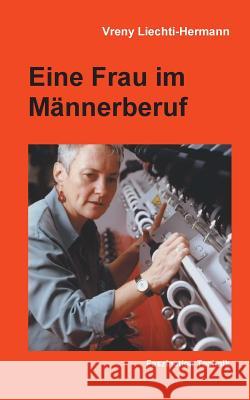 Eine Frau im Männerberuf: Faszination Technik Liechti-Hermann, Vreny 9783752885965 Books on Demand