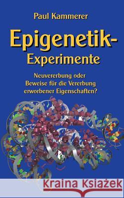 Epigenetik-Experimente: Neuvererbung oder Beweise für die Vererbung erworbener Eigenschaften? Paul Kammerer, Klaus-Dieter Sedlacek 9783752886450 Books on Demand