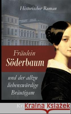 Fräulein Söderbaum und der allzu liebenswürdige Bräutigam: Historischer Roman Kristina Ruprecht 9783752886528 Books on Demand