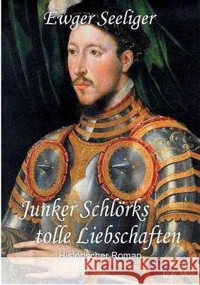Junker Schlörks tolle Liebschaften Ewald Gerhard Seeliger, L Alexander Metz 9783752886580 Books on Demand