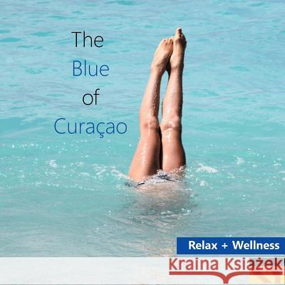 The Blue of Curacao: Relax und Wellness Verheugen, Elke 9783752886689 Books on Demand