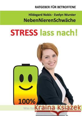 STRESS lass nach!: Ratgeber für Betroffene. Was tun bei Nebennierenschwäche? Nobis, Hildegard 9783752887013