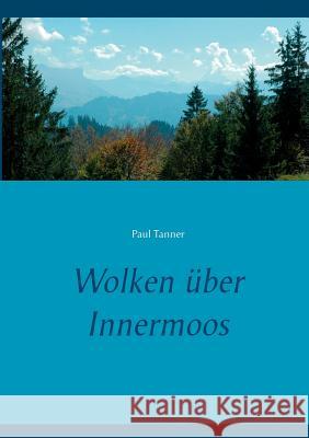 Wolken über Innermoos Paul Tanner 9783752887297