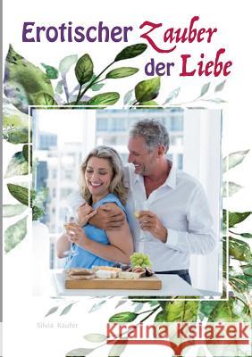 Erotischer Zauber der Liebe Silvia Kaufer 9783752887693 Books on Demand