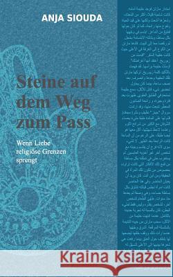 Steine auf dem Weg zum Pass: Wenn Liebe religiöse Grenzen sprengt Anja Siouda 9783752888676 Books on Demand