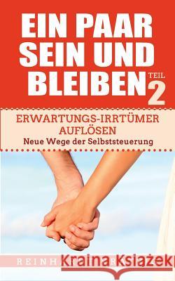 Ein Paar sein und bleiben! Teil 2: Erwartungs-Irrtümer auflösen. Neue Wege der Selbststeuerung Krätzig, Reinhardt 9783752888867 Books on Demand