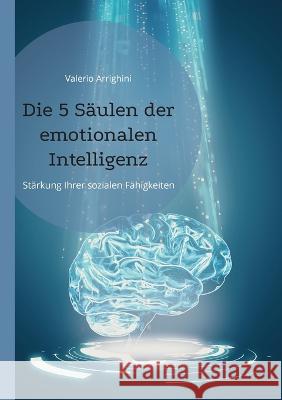 Die 5 S?ulen der emotionalen Intelligenz: St?rkung Ihrer sozialen F?higkeiten Valerio Arrighini 9783752888874 Bod - Books on Demand