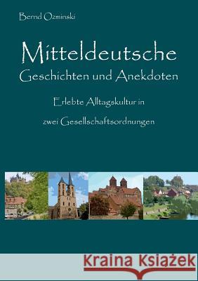 Mitteldeutsche Geschichten und Anekdoten: Erlebte Alltagskultur in zwei Gesellschaftsordnungen Bernd Ozminski 9783752891126 Books on Demand