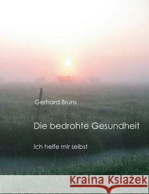 Die bedrohte Gesundheit: Ich helfe mir selbst Bruns, Gerhard 9783752891744