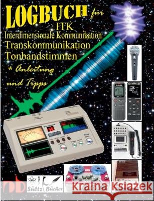 Logbuch für Tonbandstimmen - ITK Interdimensionale Kommunikation - Transkommunikation: Inkl. Anleitung und Tipps Sültz, Renate 9783752892550