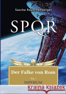 SPQR - Der Falke von Rom: Teil 1: Imperium Rauschenberger, Sascha 9783752893779