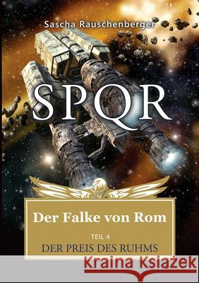 SPQR - Der Falke von Rom: Teil 4: Der Preis des Ruhms Rauschenberger, Sascha 9783752893809