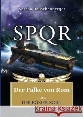 SPQR - Der Falke von Rom: Teil 6: Der Römer Zorn Rauschenberger, Sascha 9783752893823