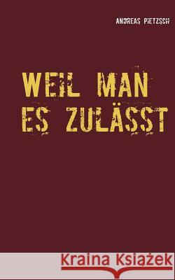 Weil man es zulässt Andreas Pietzsch 9783752893939 Books on Demand
