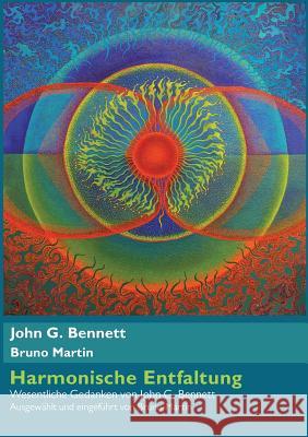 Harmonische Entfaltung: Wesentliche Gedanken von John G. Bennett John G Bennett, Bruno Martin 9783752893991