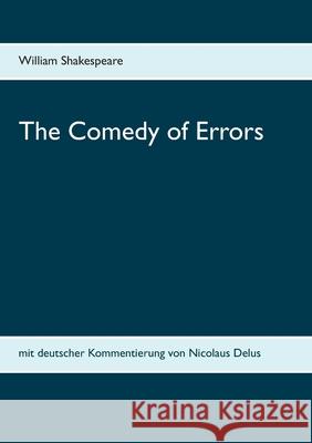 The Comedy of Errors: mit deutscher Kommentierung von Nicolaus Delus Shakespeare, William 9783752894189 Books on Demand