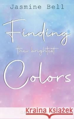 Finding The Brightest Colors Jasmine Bell 9783752894363