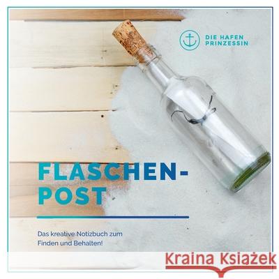 Flaschenpost: Das kreative Notizbuch zum Finden und Behalten! Hafenprinzessin, Die 9783752894806 Books on Demand