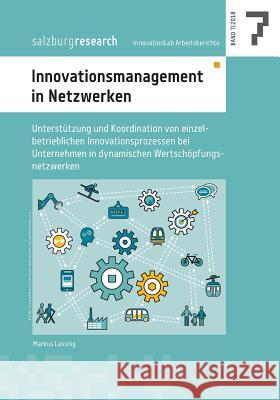 Innovationsmanagement in Netzwerken: Unterstützung und Koordination von einzelbetrieblichen Innovationsprozessen bei Unternehmen in dynamischen Wertsc Lassnig, Markus 9783752895223 Books on Demand