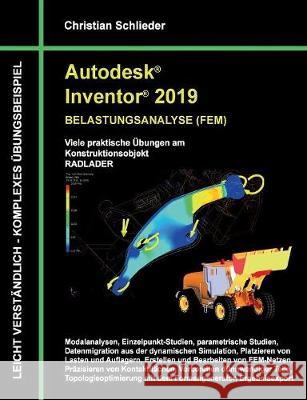 Autodesk Inventor 2019 - Belastungsanalyse (FEM): Viele praktische Übungen am Konstruktionsobjekt RADLADER Schlieder, Christian 9783752895377 Books on Demand