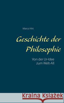 Geschichte der Philosophie: Von der Ur-Idee zum Welt-All Hirt, Marco 9783752895513